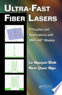 Ultra-fast fiber lasers : principles and applications with MATLAB models /