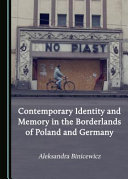 Contemporary identity and memory in the borderlands of Poland and Germany /