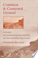 Common and contested ground : a human and environmental history of the northwestern plains /