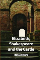 Elizabeth, Shakespeare and the castle : the story of the Kenilworth revels /