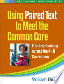 Using paired text to meet the Common Core : effective teaching across the K-8 curriculum /