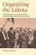 Organizing the Lakota : the political economy of the New Deal on the Pine Ridge and Rosebud Reservations /