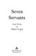 Seven servants : four works /