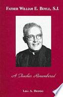 Father William E. Boyle, S.J. : a teacher remembered /