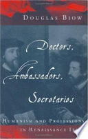 Doctors, ambassadors, secretaries : humanism and professions in Renaissance Italy /