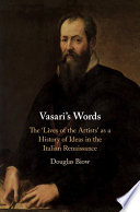 Vasari's words : the Lives of the artists as a history of ideas in the Italian Renaissance /