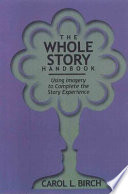 The whole story handbook : using imagery to complete the story experience /