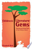 Children's literature gems : choosing and using them in your library career /