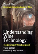 Understanding wine technology : a book for the non-scientist that explains the science of winemaking /