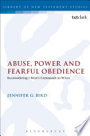 Abuse, power and fearful obedience : reconsidering 1 Peter's commands to wives /