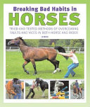 Breaking bad habits in horses : tried and tested methods of overcoming faults and vices in both horse and rider /