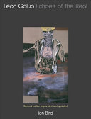 Leon Golub : echoes of the real /