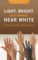 Light, bright, and damned near white : biracial and triracial culture in America /