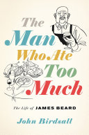 The man who ate too much : the life of James Beard /