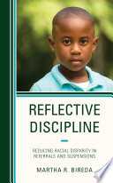Reflective discipline : reducing racial disparity in referrals and suspensions /