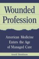 Wounded profession : American medicine enters the age of managed care /
