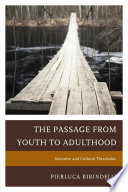 The passage from youth to adulthood : narrative and cultural thresholds /