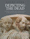 Depicting the dead : self-representation and commemoration on Roman sarcophagi with portraits /