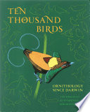 Ten thousand birds : ornithology since Darwin /