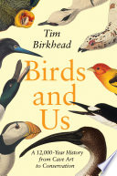 Birds and Us : A 12,000-Year History from Cave Art to Conservation /