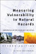 Measuring vulnerability to natural hazards : towards disaster resilient societies (second edition) /