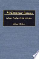 McCormick of Rutgers : scholar, teacher, public historian /