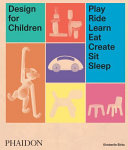 Design for children : play, ride, learn, eat, create, sit, sleep /