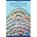 Stages of capital : law, culture, and market governance in late colonial India /