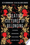 Creating cultures of belonging : cultivating organizations where women and men thrive /