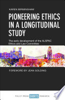 Pioneering ethics in a longitudinal study : the early development of the ALSPAC Ethics and Law Committee /