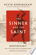 The sinner and the saint : Dostoevsky and the gentleman murderer who inspired a masterpiece /