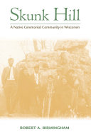 Skunk Hill : a Native ceremonial community in Wisconsin /