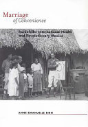 Marriage of convenience : Rockefeller International Health and revolutionary Mexico /