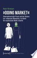 »Doing market« - Unternehmerische Praxis und der Diskurs um »ethnische Ökonomie« im Markt für muslimische Mode in Berlin /