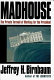 Madhouse : the private turmoil of working for the president /