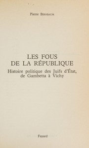 Les fous de la République : histoire politique des juifs d'État, de Gambetta à Vichy /