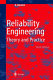 Reliability engineering : theory and practice /