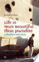 Life is more beautiful than paradise : a jihadist's own story /