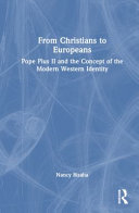From Christians to Europeans : Pope Pius II and the concept of the modern Western identity /
