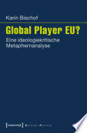 Global Player EU? : Eine ideologiekritische Metaphernanalyse /