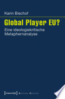 Global Player EU? : eine ideologiekritische metaphernanalyse /