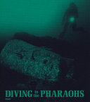 Diving to the pharaohs : Franck Goddio's discoveries in Egypt /