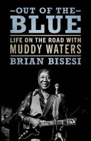 Out of the blue : life on the road with Muddy Waters /
