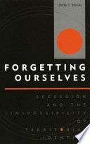 Forgetting ourselves : secession and the (im)possibility of territorial identity /
