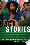 Back stories : U.S. news production and Palestinian politics /