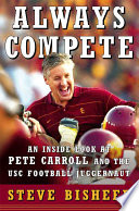 Always compete : an inside look at Pete Carroll and the USC football juggernaut /