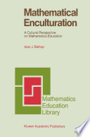 Mathematical Enculturation : a Cultural Perspective on Mathematics Education /