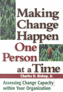 Making change happen one person at a time : assessing change capacity within your organization /