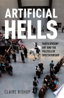 Artificial hells : participatory art and the politics of spectatorship /