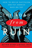 The road from ruin : how to revive capitalism and put America back on top /